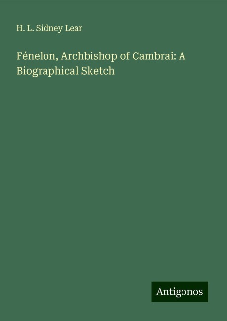 Fénelon, Archbishop of Cambrai: A Biographical Sketch