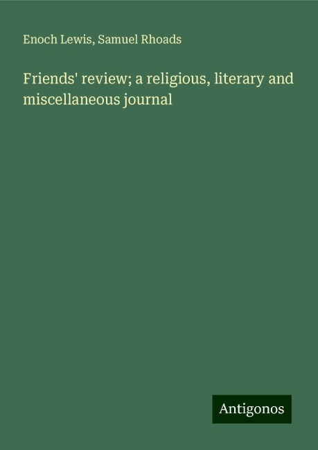 Friends review; a religious, literary and miscellaneous journal
