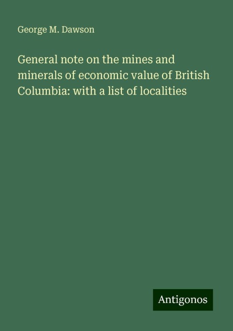General note on the mines and minerals of economic value of British Columbia: with a list of localities