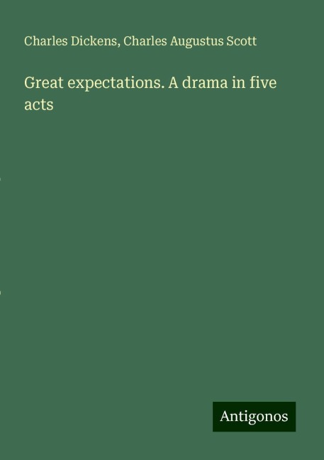 Great expectations. A drama in five acts