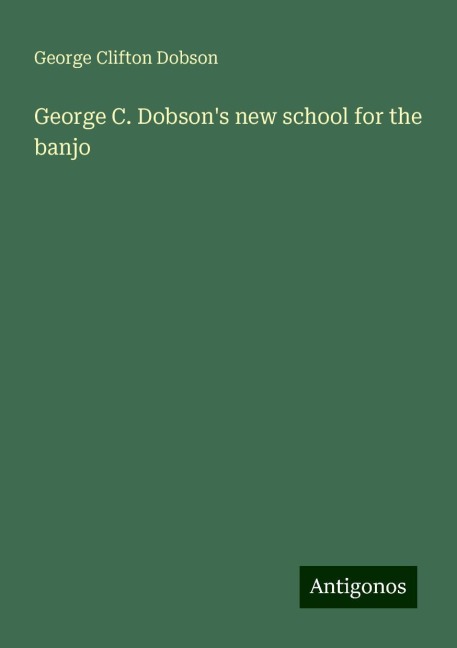 George C. Dobsons new school for the banjo