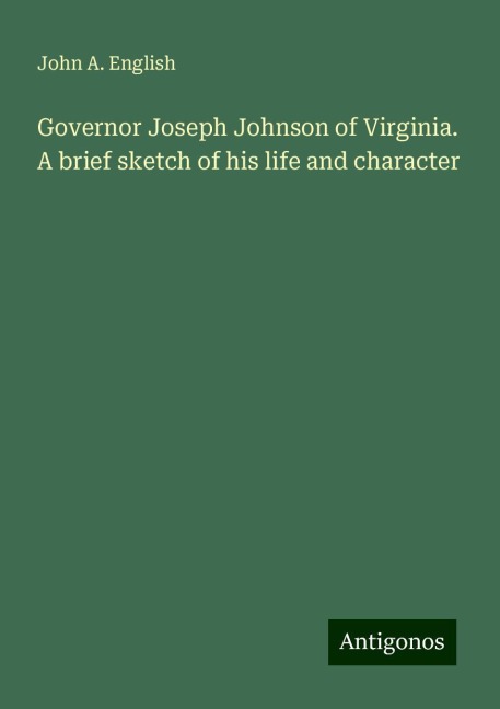 Governor Joseph Johnson of Virginia. A brief sketch of his life and character