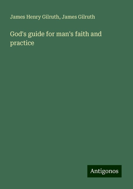Gods guide for mans faith and practice