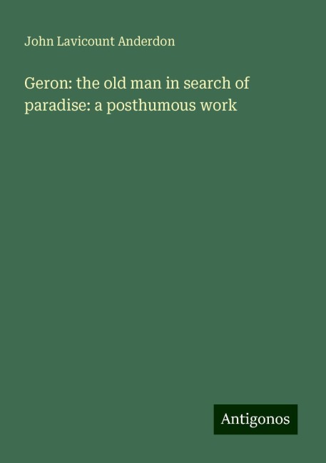 Geron: the old man in search of paradise: a posthumous work