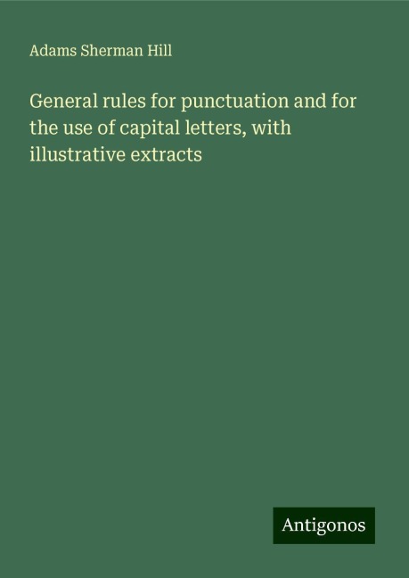 General rules for punctuation and for the use of capital letters, with illustrative extracts