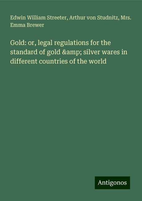 Gold: or, legal regulations for the standard of gold & silver wares in different countries of the world