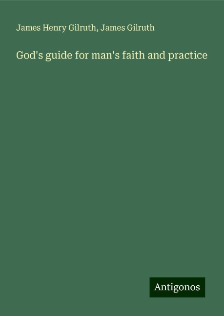 Gods guide for mans faith and practice