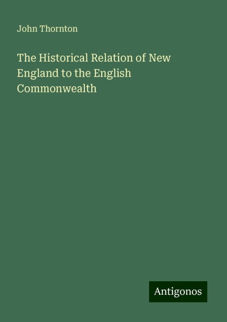The Historical Relation of New England to the English Commonwealth