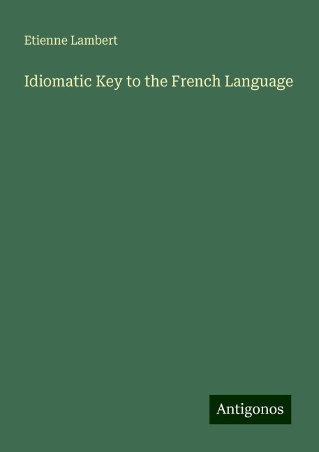 Idiomatic Key to the French Language