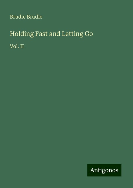 Holding Fast and Letting Go: Vol. II