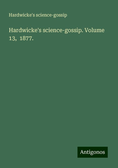 Hardwickes science-gossip. Volume 13,  1877.