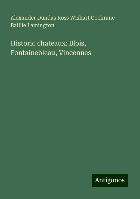 Historic chateaux: Blois, Fontainebleau, Vincennes