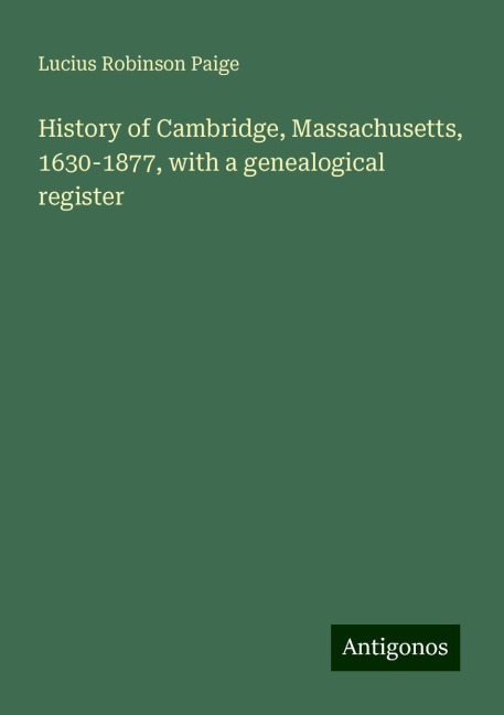 History of Cambridge, Massachusetts, 1630-1877, with a genealogical register