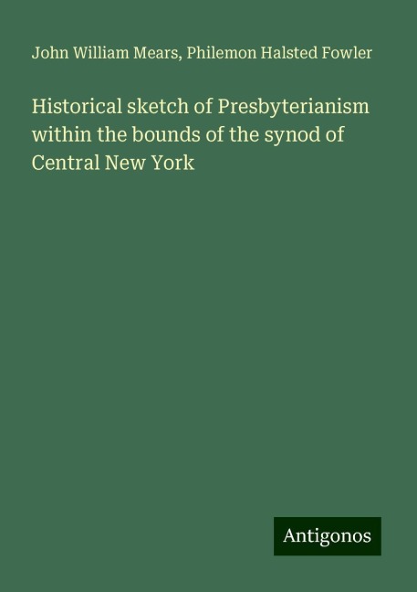 Historical sketch of Presbyterianism within the bounds of the synod of Central New York