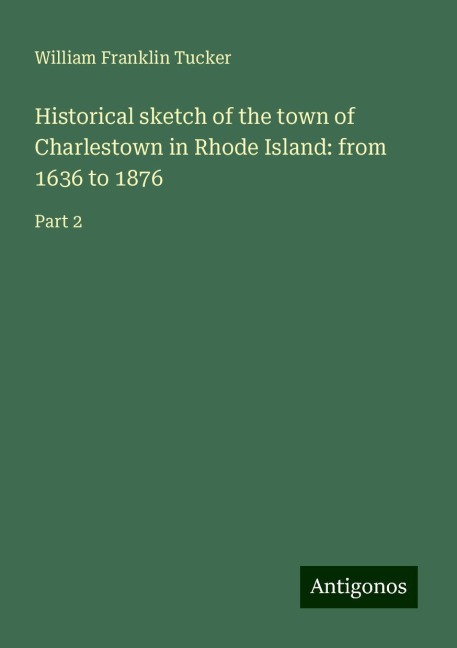 Historical sketch of the town of Charlestown in Rhode Island: from 1636 to 1876: Part 2