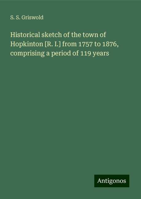 Historical sketch of the town of Hopkinton [R. I.] from 1757 to 1876, comprising a period of 119 years
