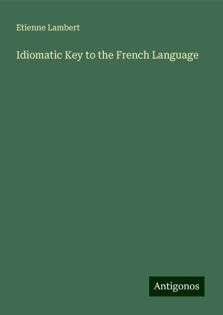 Idiomatic Key to the French Language