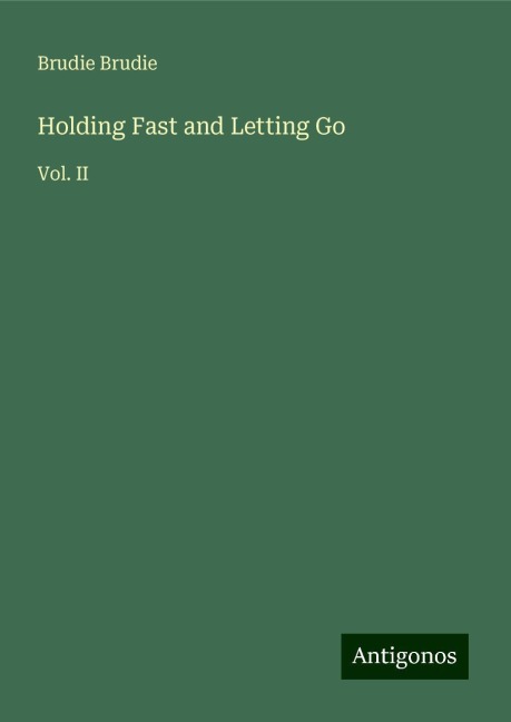 Holding Fast and Letting Go: Vol. II