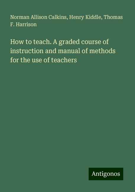 How to teach. A graded course of instruction and manual of methods for the use of teachers