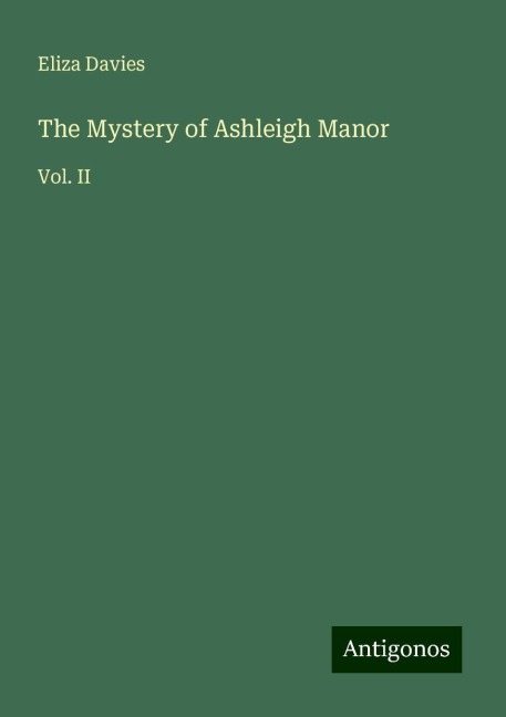The Mystery of Ashleigh Manor: Vol. II