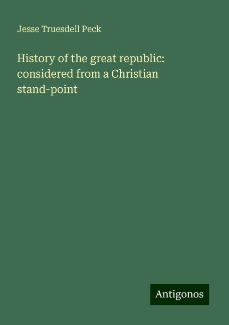History of the great republic: considered from a Christian stand-point