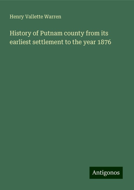 History of Putnam county from its earliest settlement to the year 1876