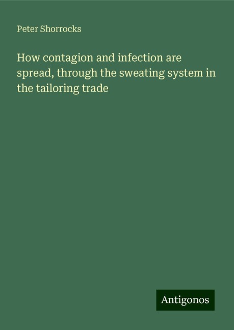 How contagion and infection are spread, through the sweating system in the tailoring trade