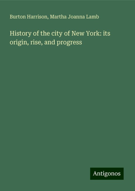 History of the city of New York: its origin, rise, and progress