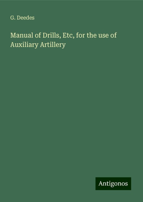 Manual of Drills, Etc, for the use of Auxiliary Artillery