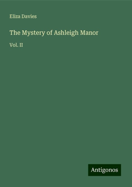 The Mystery of Ashleigh Manor: Vol. II