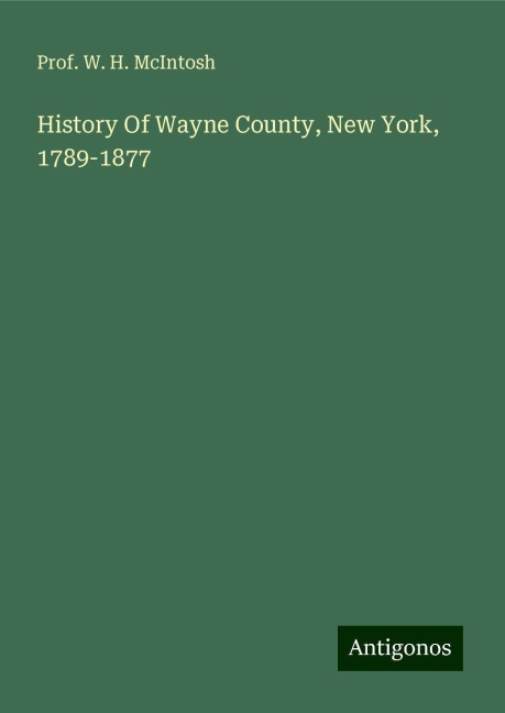 History Of Wayne County, New York, 1789-1877
