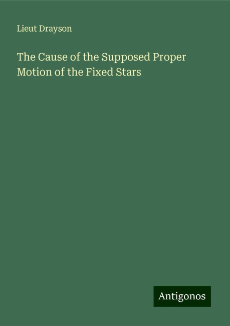 The Cause of the Supposed Proper Motion of the Fixed Stars