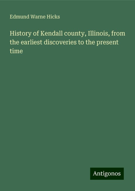 History of Kendall county, Illinois, from the earliest discoveries to the present time