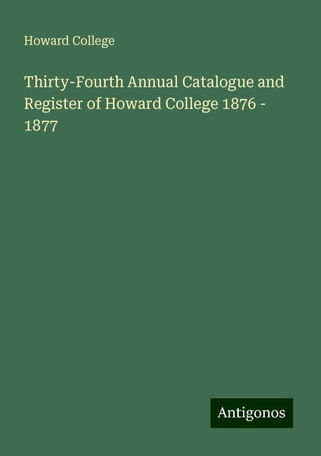 Thirty-Fourth Annual Catalogue and Register of Howard College 1876 - 1877