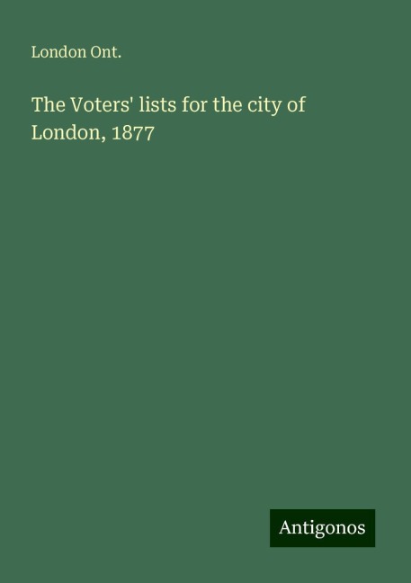 The Voters lists for the city of London, 1877