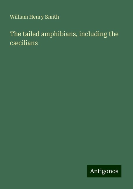 The tailed amphibians, including the cæcilians