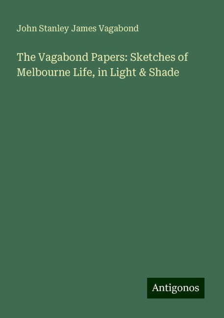 The Vagabond Papers: Sketches of Melbourne Life, in Light & Shade