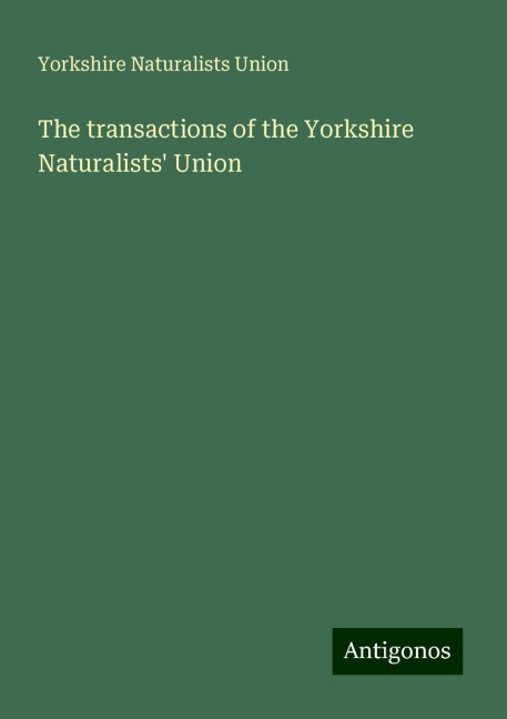 The transactions of the Yorkshire Naturalists Union