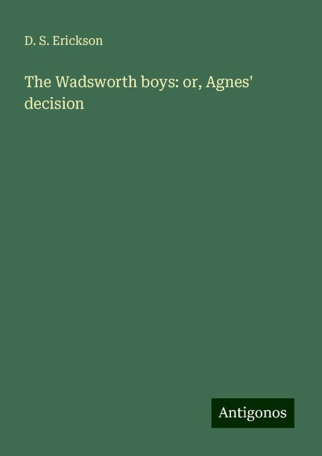The Wadsworth boys: or, Agnes decision
