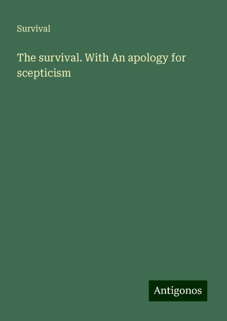 The survival. With An apology for scepticism