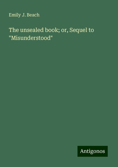 The unsealed book; or, Sequel to Misunderstood