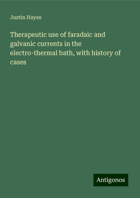 Therapeutic use of faradaic and galvanic currents in the electro-thermal bath, with history of cases