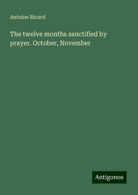 The twelve months sanctified by prayer. October, November