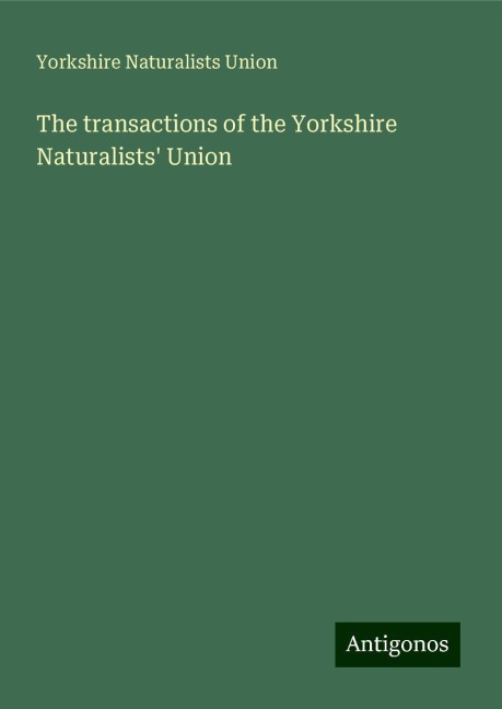 The transactions of the Yorkshire Naturalists Union