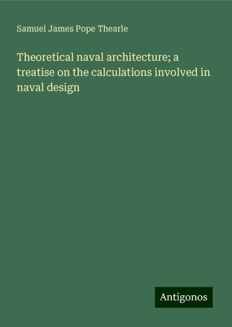 Theoretical naval architecture; a treatise on the calculations involved in naval design