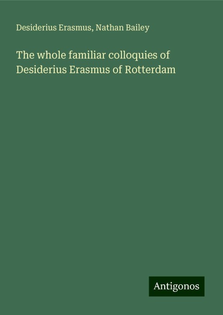 The whole familiar colloquies of Desiderius Erasmus of Rotterdam