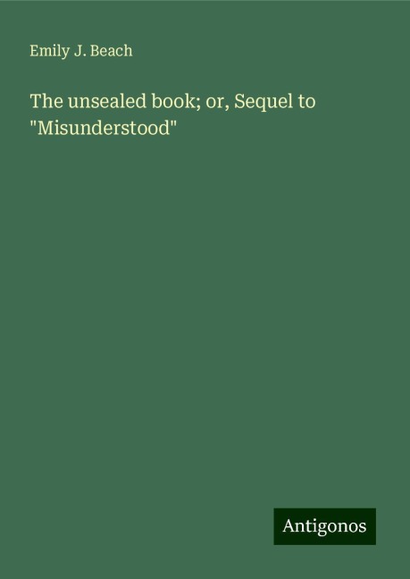 The unsealed book; or, Sequel to Misunderstood