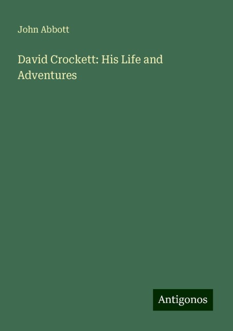 David Crockett: His Life and Adventures