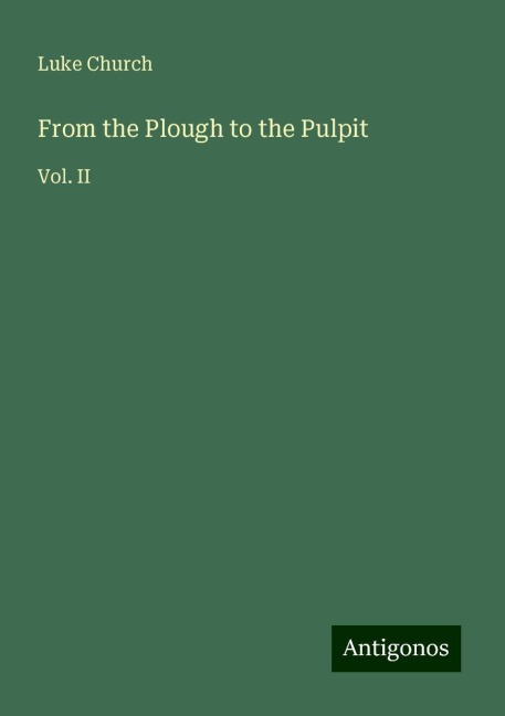 From the Plough to the Pulpit: Vol. II