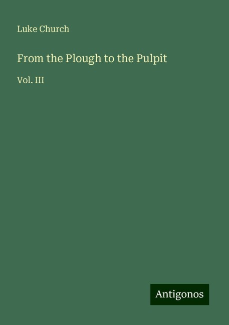 From the Plough to the Pulpit: Vol. III